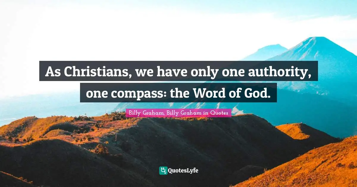 As Christians, we have only one authority, one compass: the Word of God.