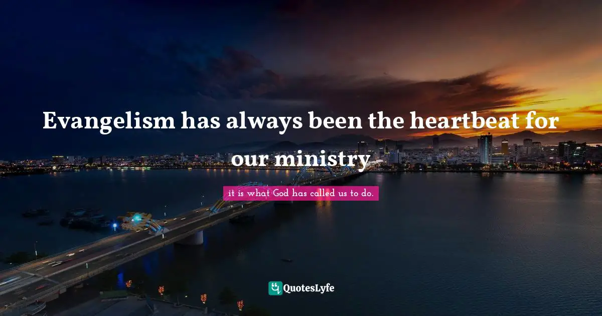 Evangelism has always been the heartbeat for our ministry
