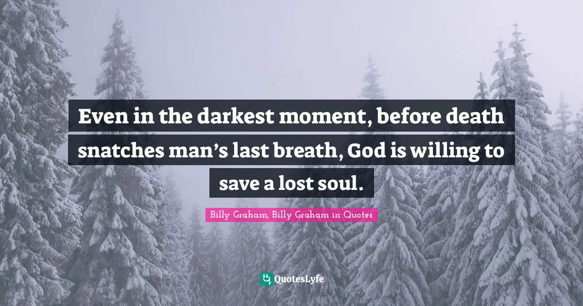 Even in the darkest moment, before death snatches man’s last breath, God is willing to save a lost soul.