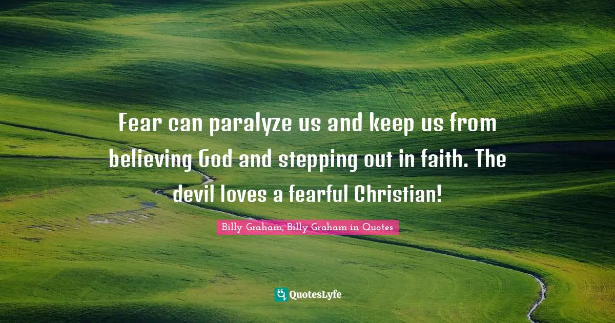 Fear can paralyze us and keep us from believing God and stepping out in faith. The devil loves a fearful Christian!