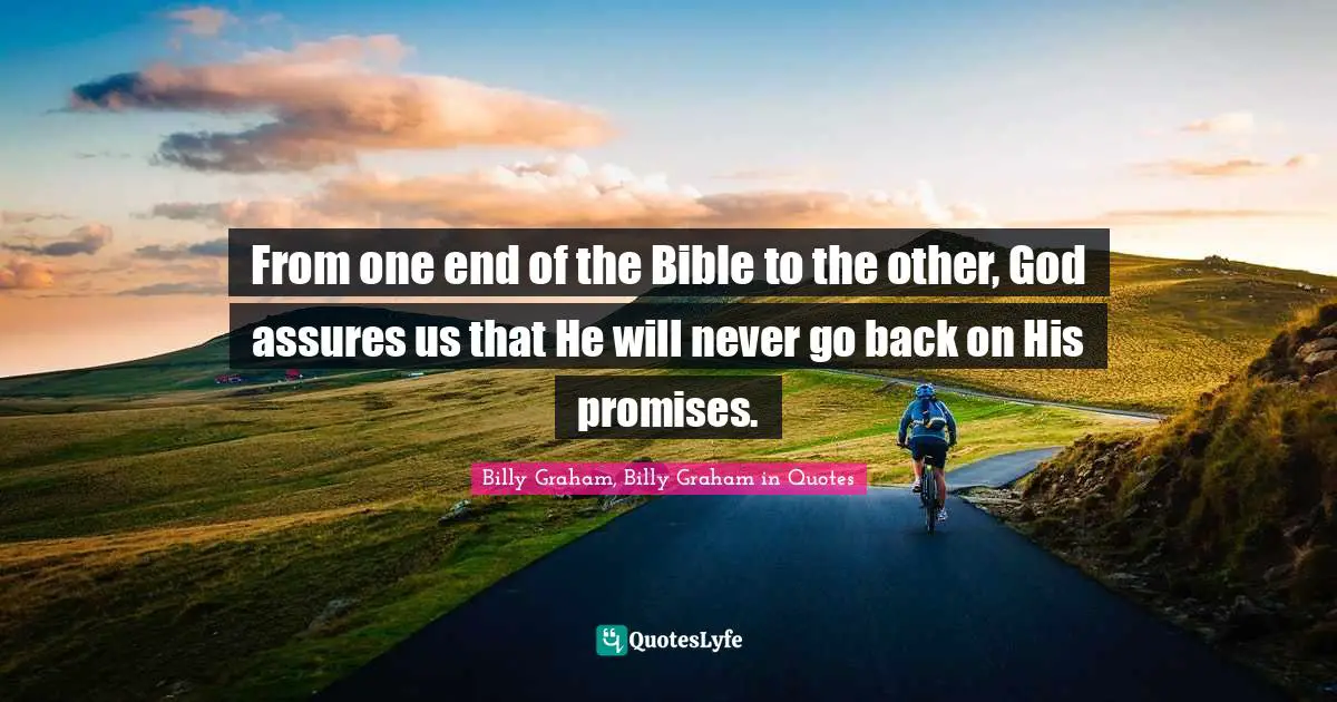 From one end of the Bible to the other, God assures us that He will never go back on His promises.