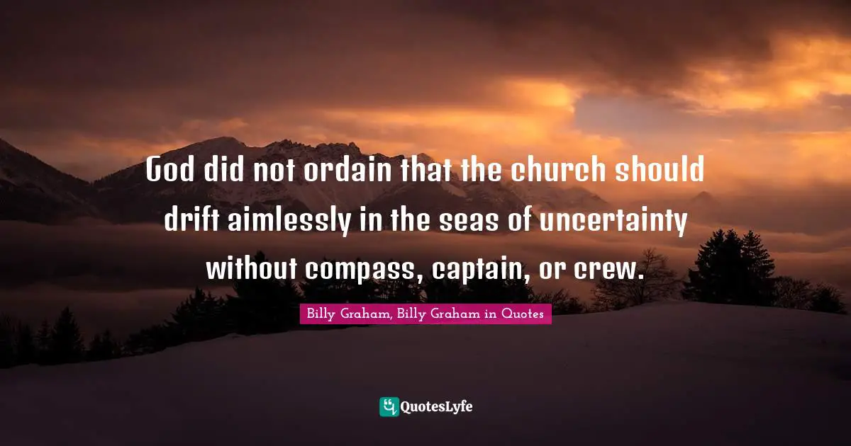 God did not ordain that the church should drift aimlessly in the seas of uncertainty without compass, captain, or crew.