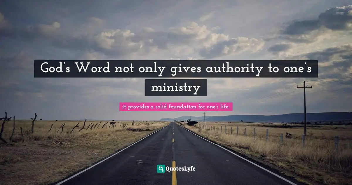 God’s Word not only gives authority to one’s ministry