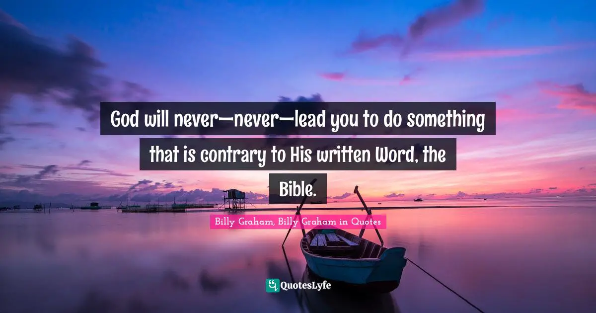 God will never—never—lead you to do something that is contrary to His written Word, the Bible.