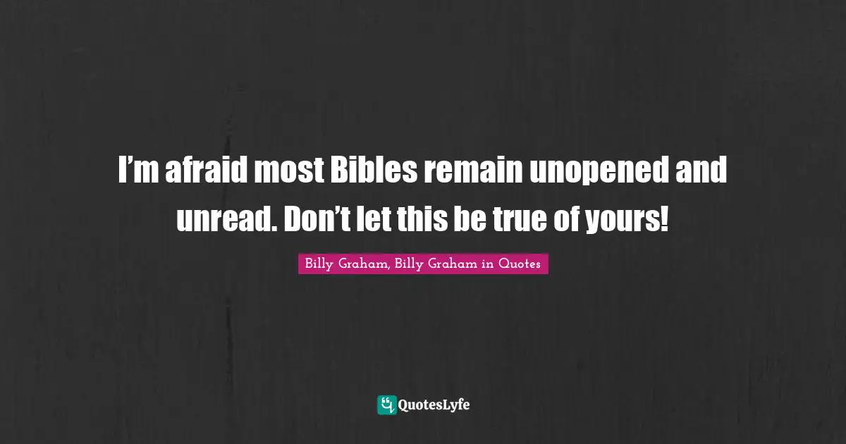I’m afraid most Bibles remain unopened and unread. Don’t let this be true of yours!