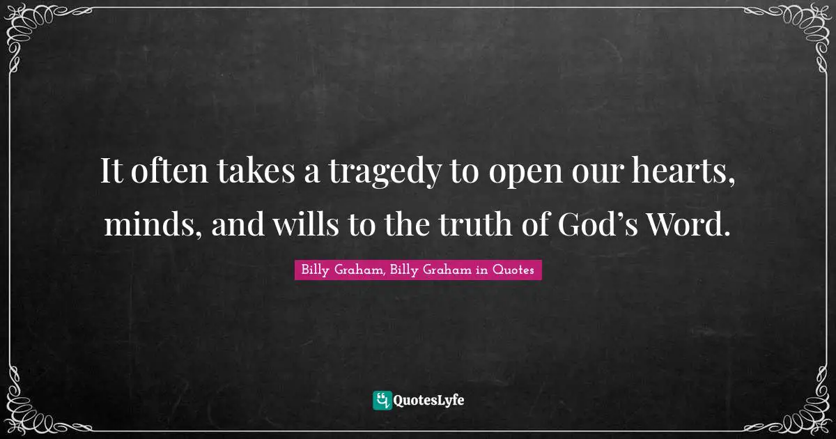 It often takes a tragedy to open our hearts, minds, and wills to the truth of God’s Word.