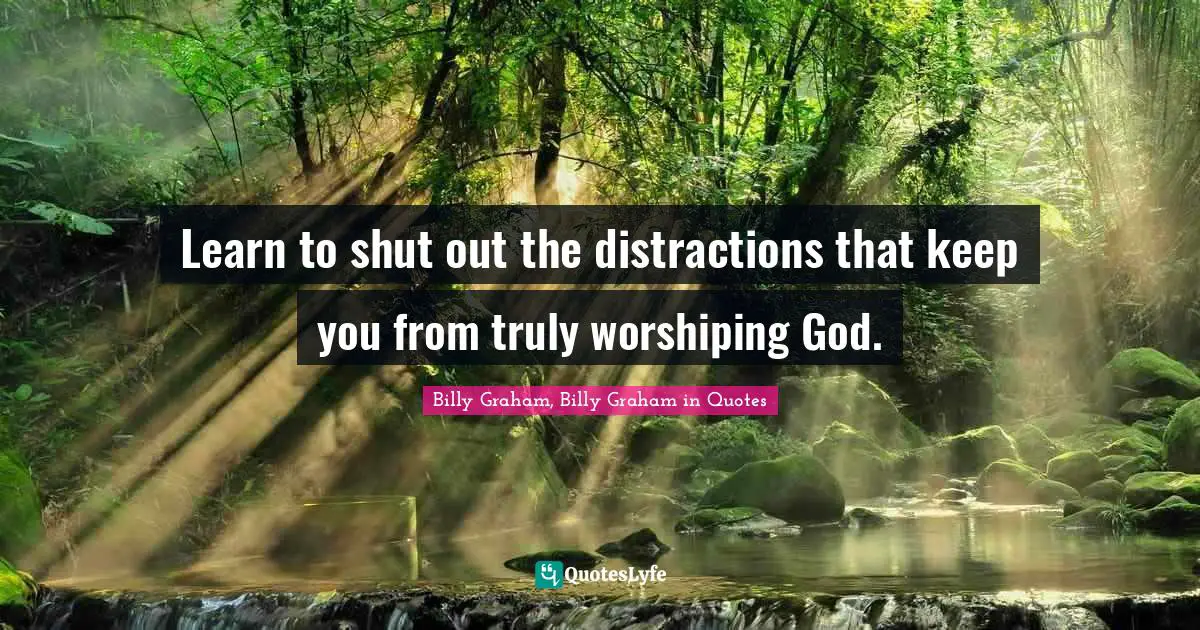 Learn to shut out the distractions that keep you from truly worshiping God.