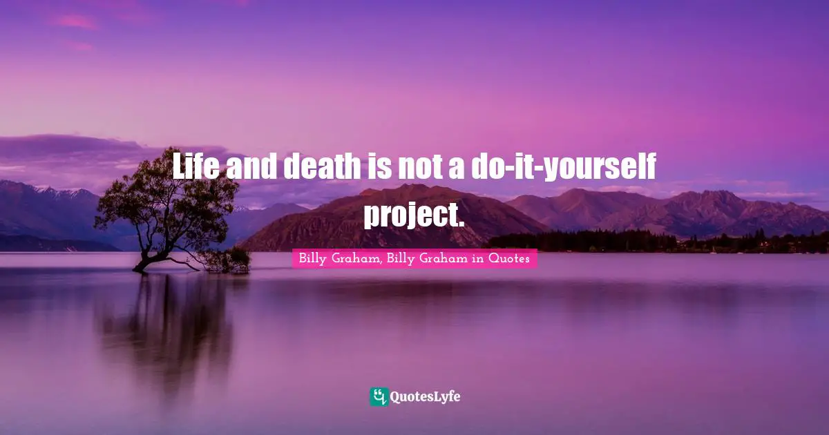 Life and death is not a do-it-yourself project.