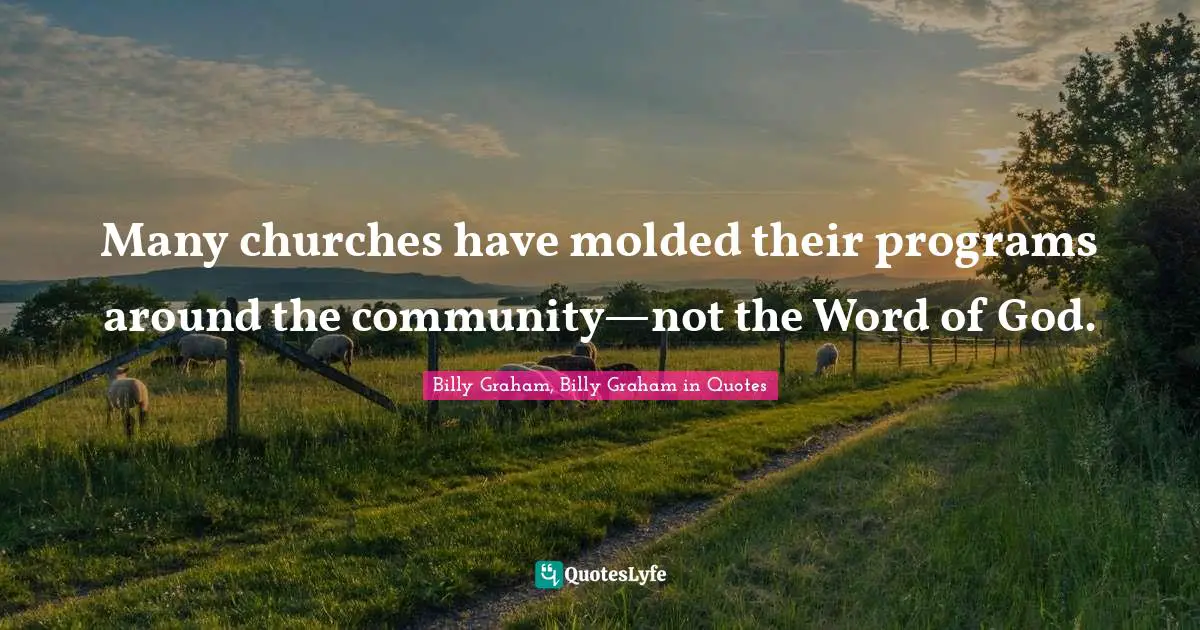 Many churches have molded their programs around the community—not the Word of God.
