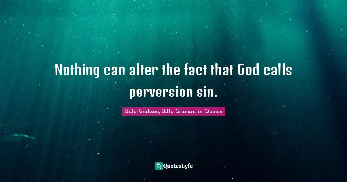 Nothing can alter the fact that God calls perversion sin.