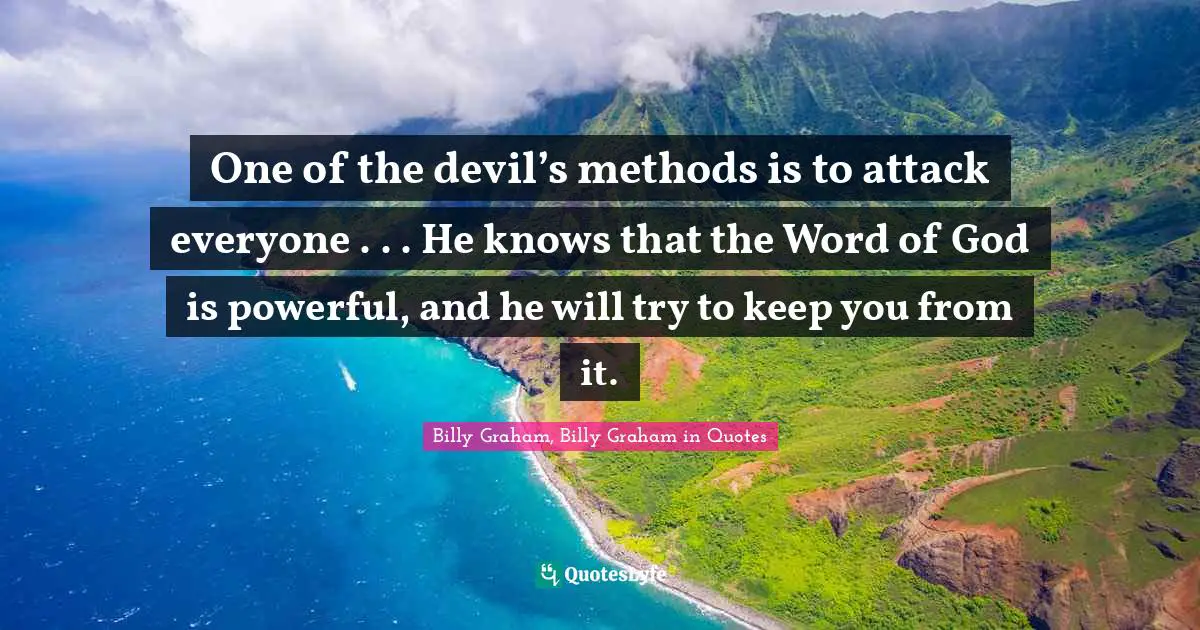 One of the devil’s methods is to attack everyone . . . He knows that the Word of God is powerful, and he will try to keep you from it.