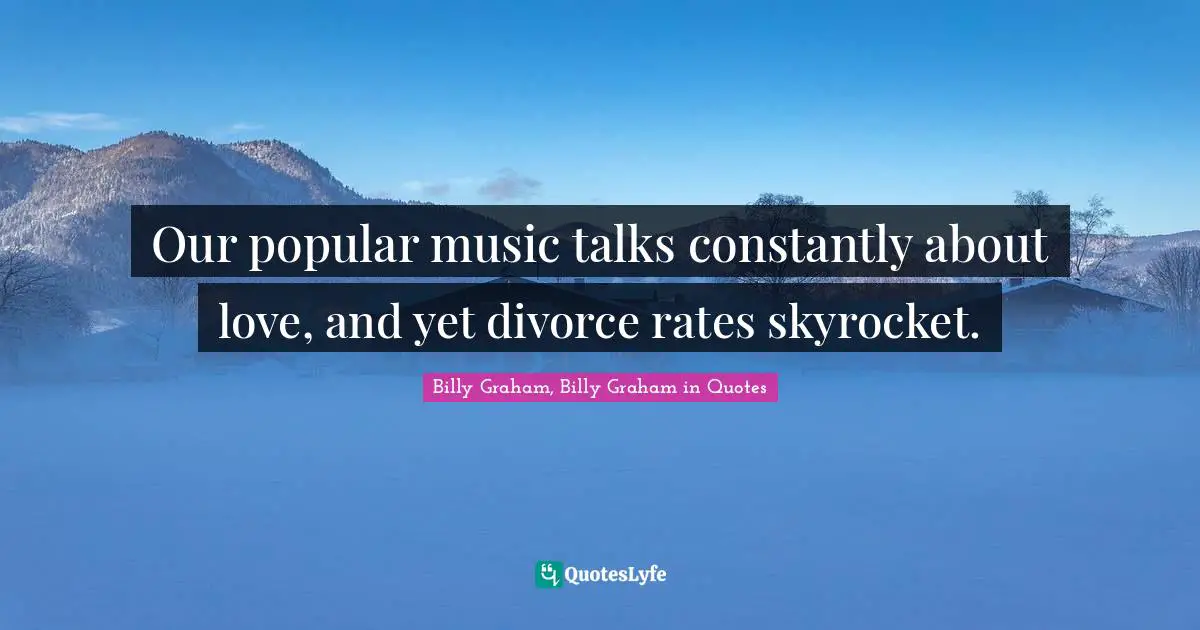 Our popular music talks constantly about love, and yet divorce rates skyrocket.