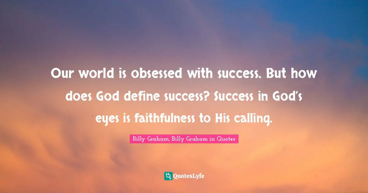 Our world is obsessed with success. But how does God define success? Success in God’s eyes is faithfulness to His calling.