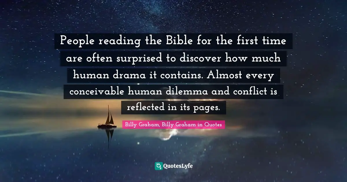 People reading the Bible for the first time are often surprised to discover how much human drama it contains. Almost every conceivable human dilemma and conflict is reflected in its pages.