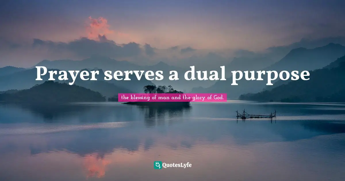 Prayer serves a dual purpose