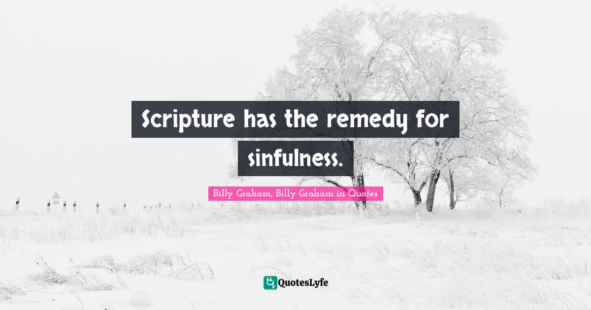 Scripture has the remedy for sinfulness.