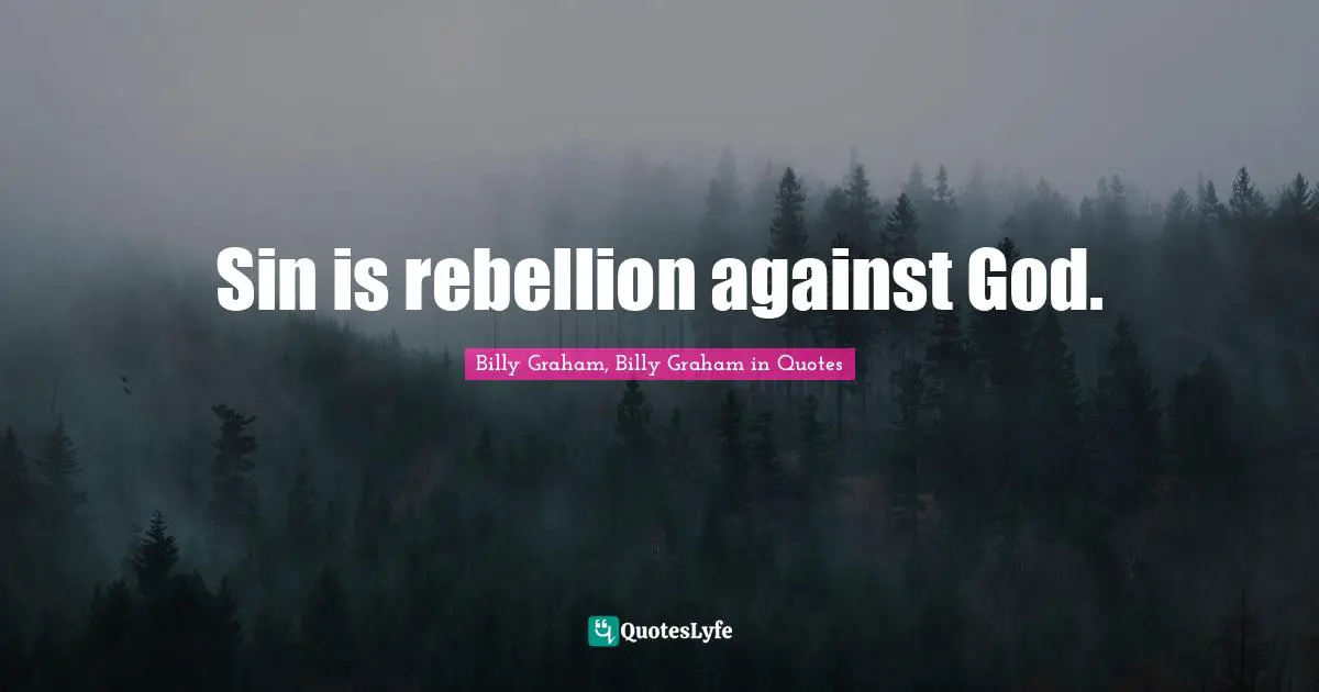 Sin is rebellion against God.