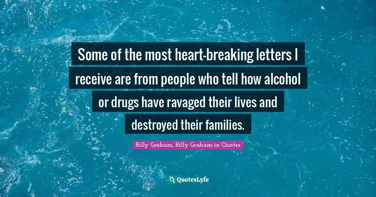 Some of the most heart-breaking letters I receive are from people who tell how alcohol or drugs have ravaged their lives and destroyed their families.