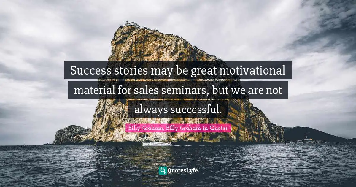 Success stories may be great motivational material for sales seminars, but we are not always successful.