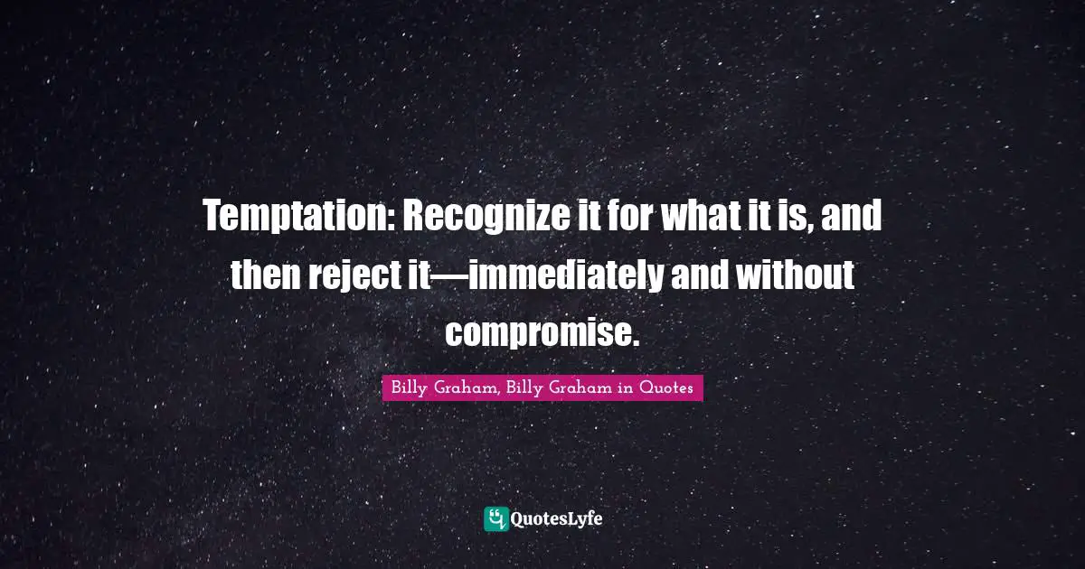 Temptation: Recognize it for what it is, and then reject it—immediately and without compromise.