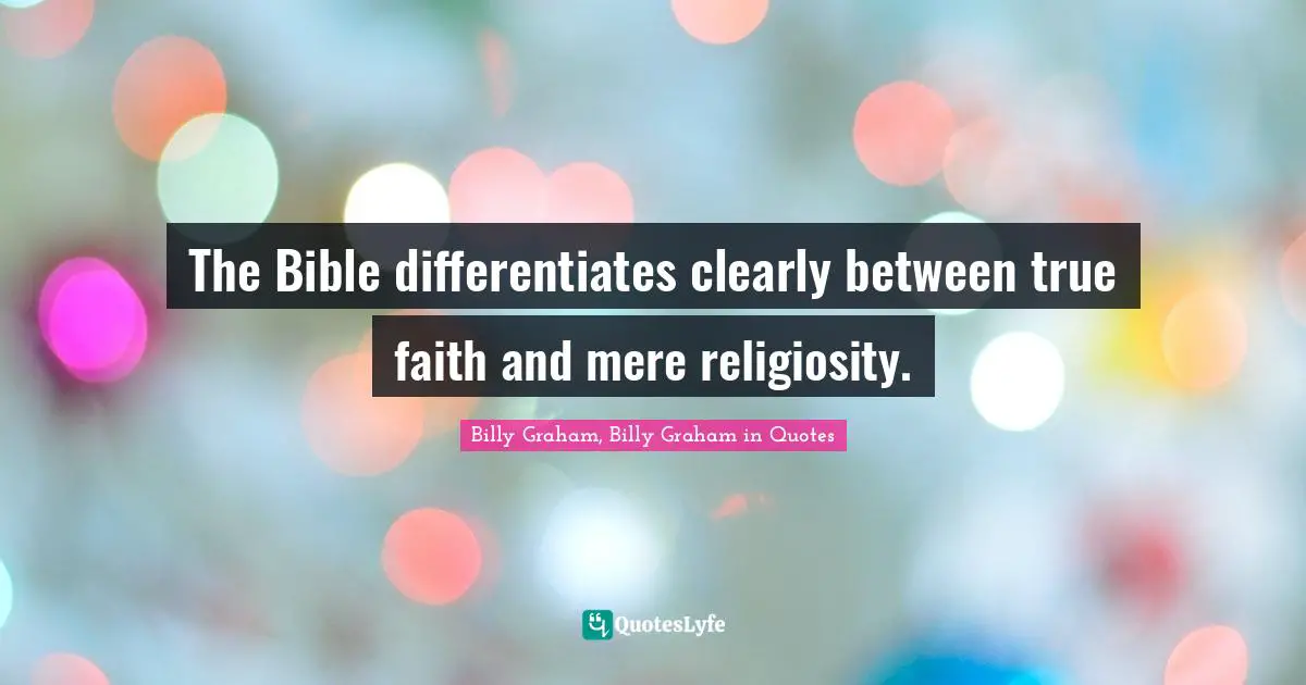 The Bible differentiates clearly between true faith and mere religiosity.