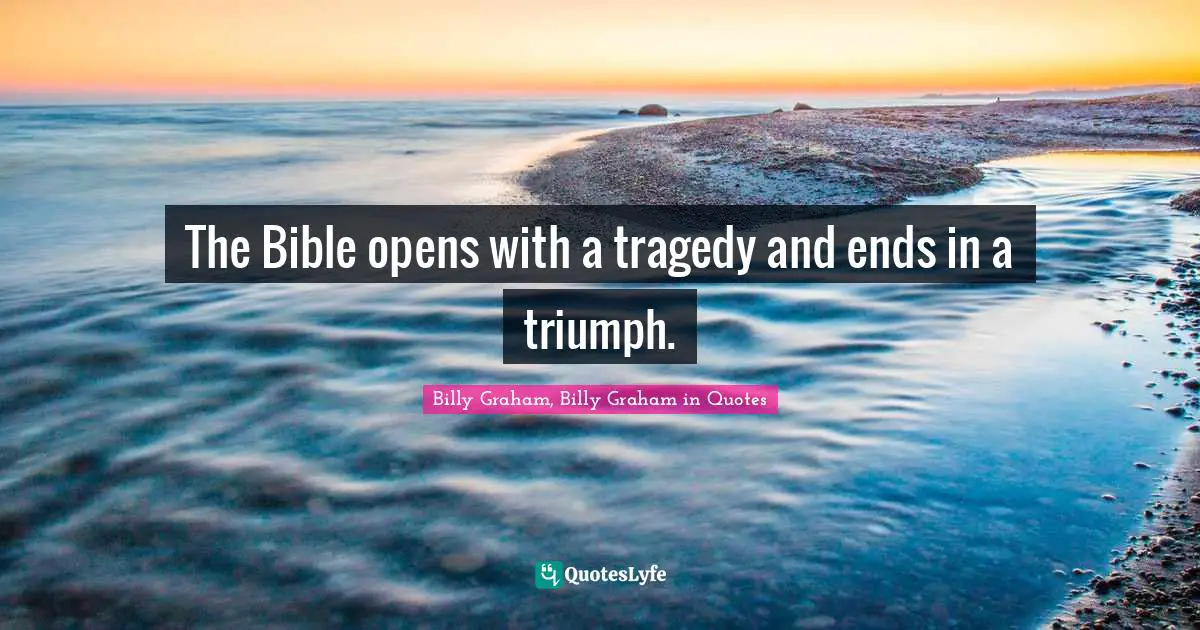 The Bible opens with a tragedy and ends in a triumph.
