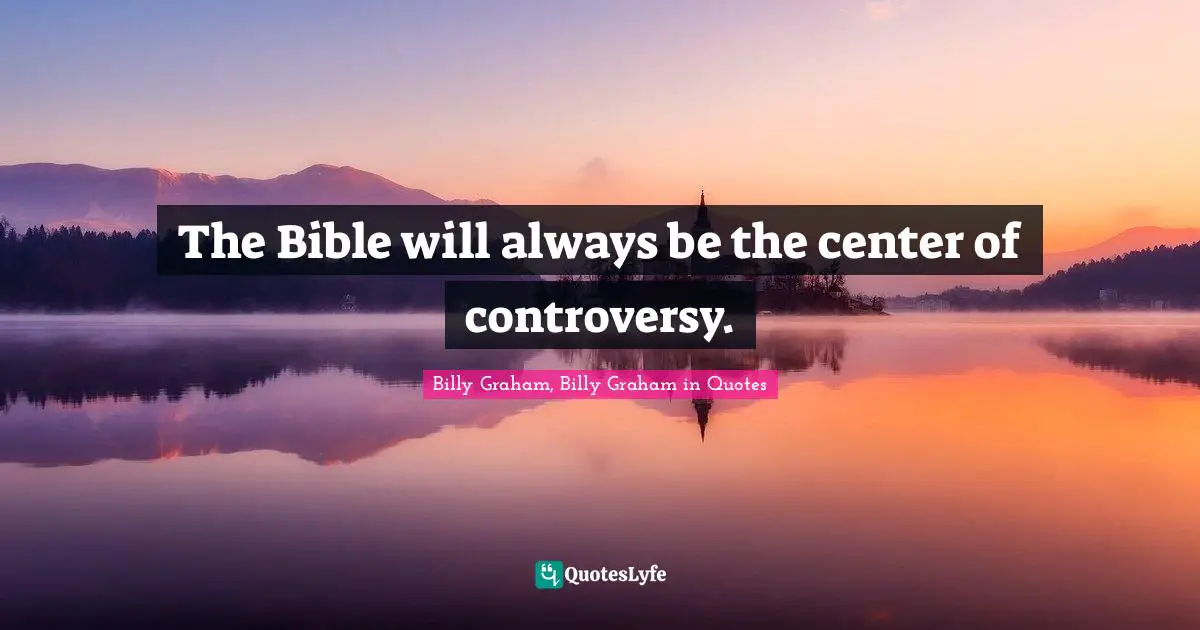 The Bible will always be the center of controversy.