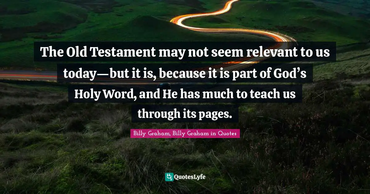 The Old Testament may not seem relevant to us today—but it is, because it is part of God’s Holy Word, and He has much to teach us through its pages.
