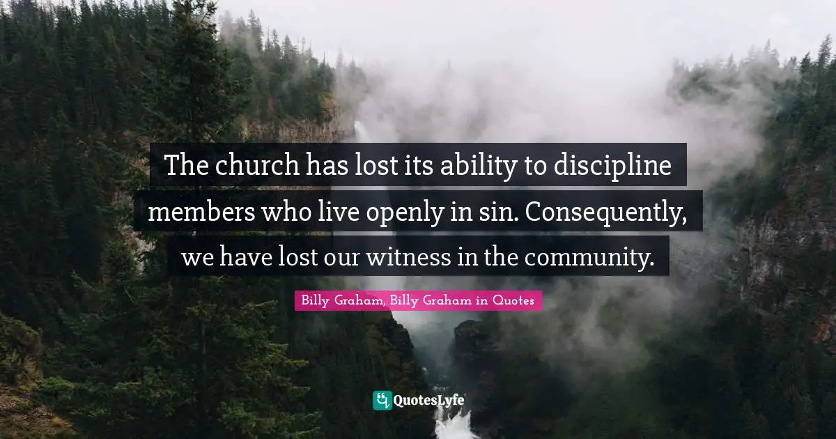 The church has lost its ability to discipline members who live openly in sin. Consequently, we have lost our witness in the community.