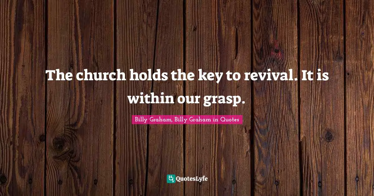 The church holds the key to revival. It is within our grasp.