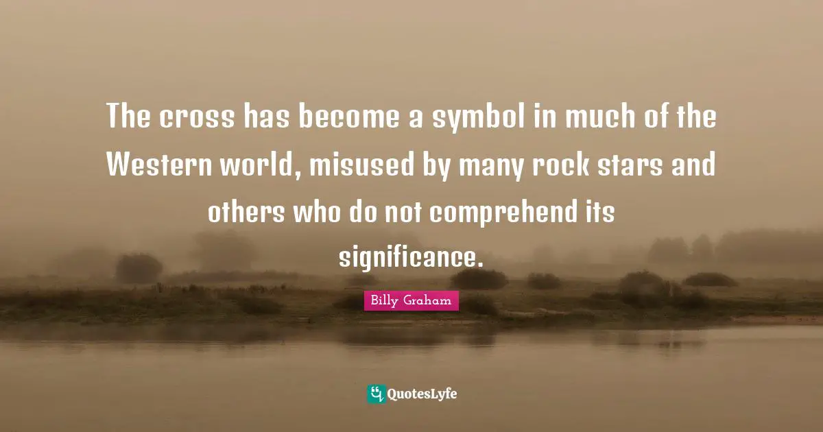 The cross has become a symbol in much of the Western world, misused by many rock stars and others who do not comprehend its significance.
