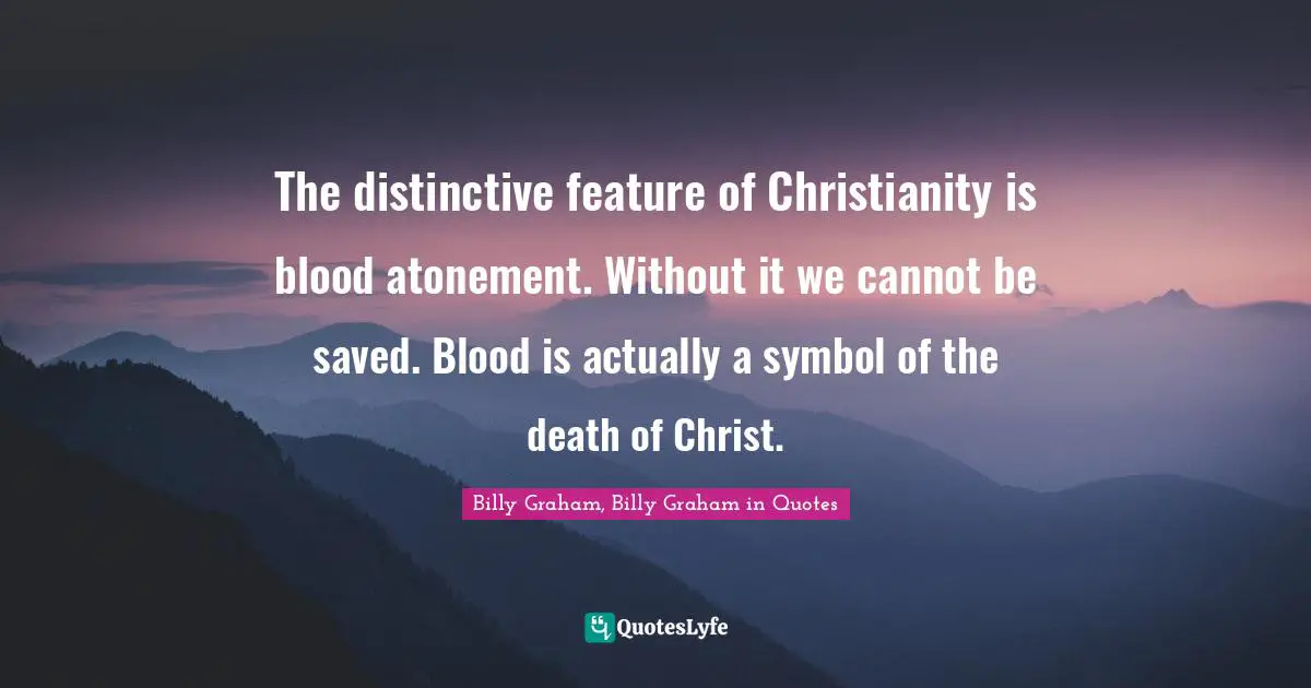 The distinctive feature of Christianity is blood atonement. Without it we cannot be saved. Blood is actually a symbol of the death of Christ.