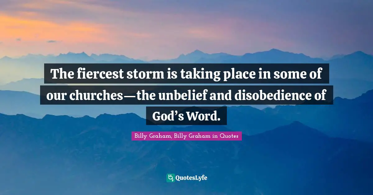 The fiercest storm is taking place in some of our churches—the unbelief and disobedience of God’s Word.