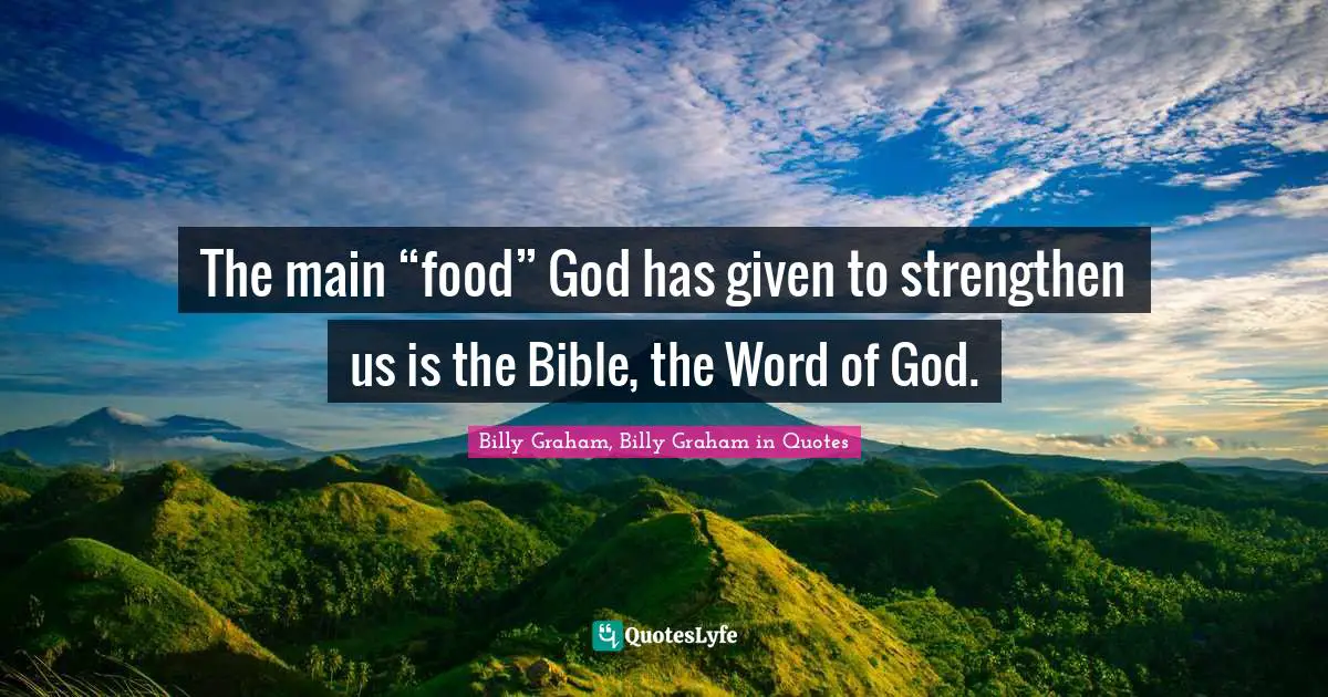 The main “food” God has given to strengthen us is the Bible, the Word of God.