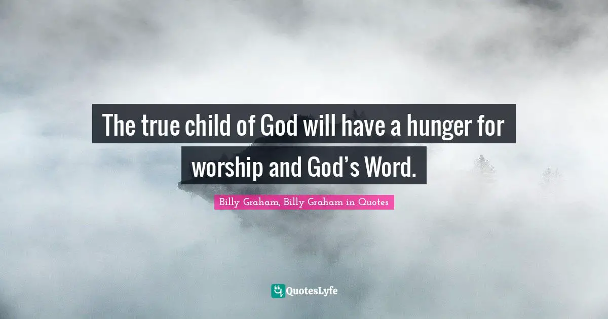 The true child of God will have a hunger for worship and God’s Word.