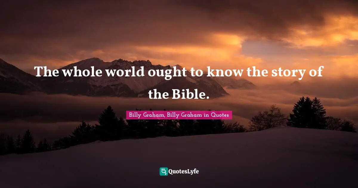 The whole world ought to know the story of the Bible.