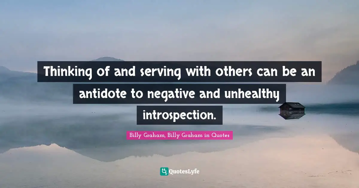 Thinking of and serving with others can be an antidote to negative and unhealthy introspection.