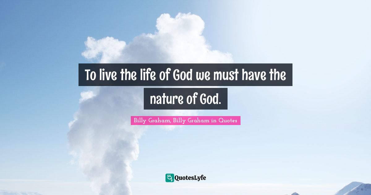 To live the life of God we must have the nature of God.