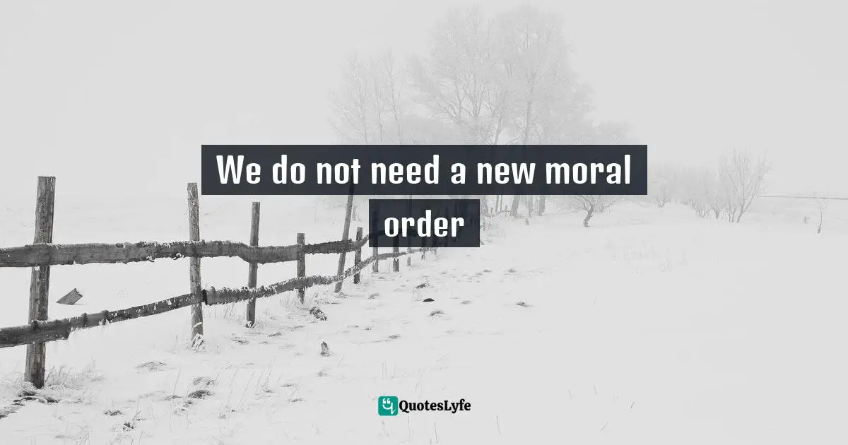 We do not need a new moral order