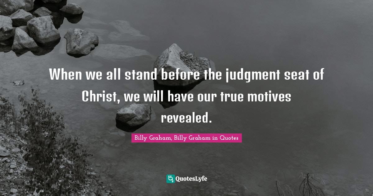When we all stand before the judgment seat of Christ, we will have our