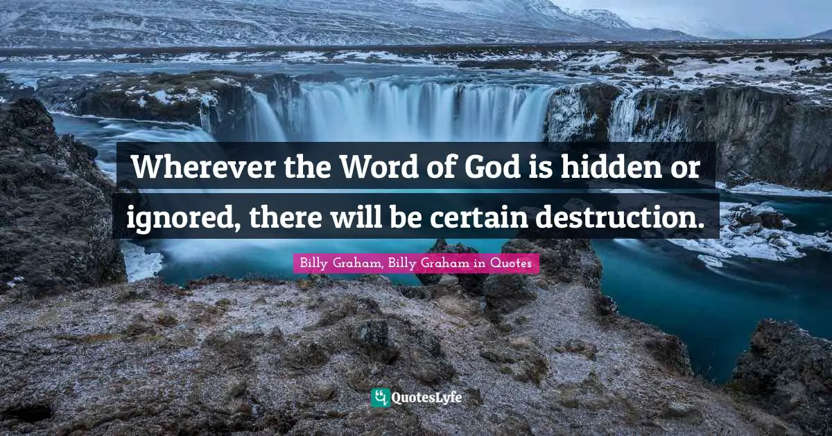 Wherever the Word of God is hidden or ignored, there will be certain destruction.
