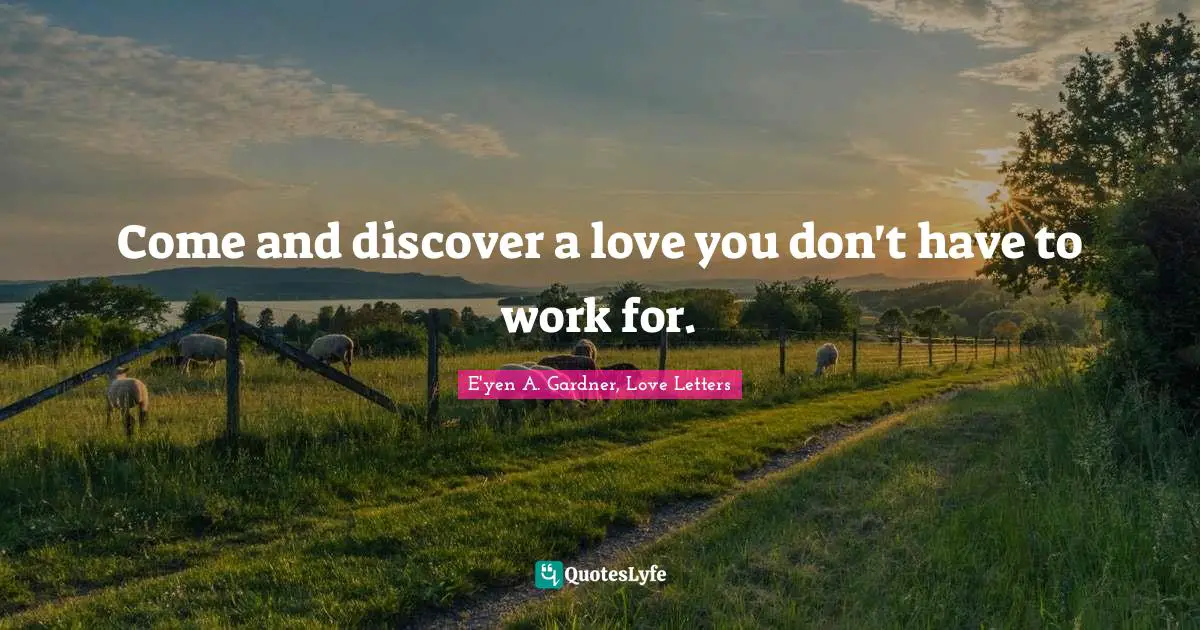 Come and discover a love you don't have to work for.
