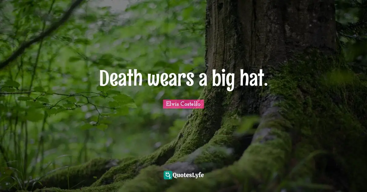 Death wears a big hat.