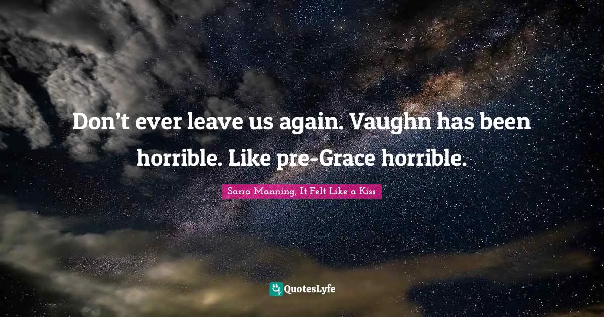 Don’t ever leave us again. Vaughn has been horrible. Like pre-Grace horrible.
