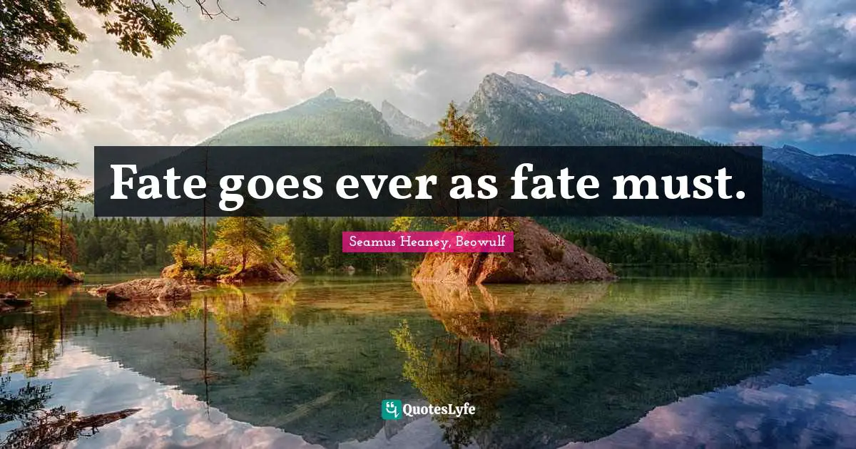 Fate goes ever as fate must.