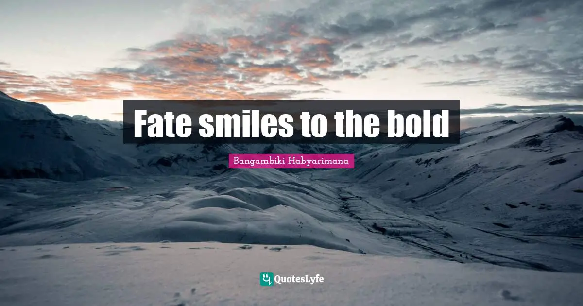 Fate smiles to the bold