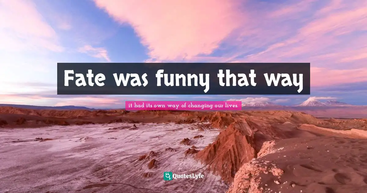 Fate was funny that way