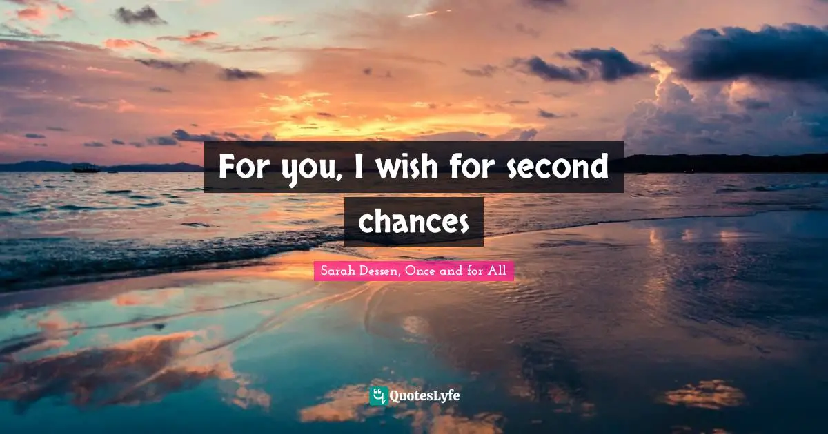 For you, I wish for second chances