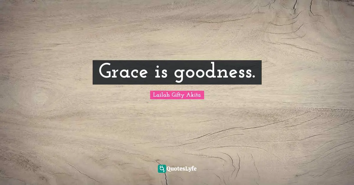Grace is goodness.