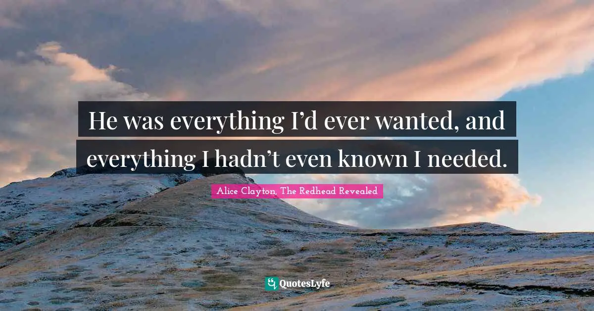 He was everything I’d ever wanted, and everything I hadn’t even known I needed.